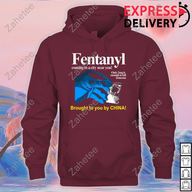 Fentanyl Coming To A City Near You Brought To You By China Shirt