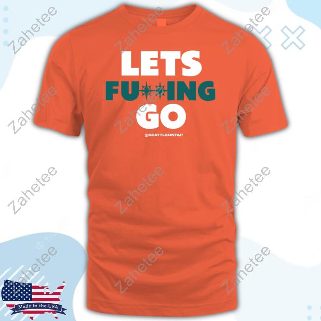 Seattle Mariners On Tap Lets Fucking Go Seattleontap Shirt, hoodie,  longsleeve, sweatshirt, v-neck tee