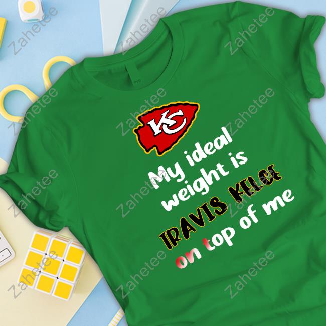 Kansas City Chiefs My Ideal Weight Is Travis Kelce On Top Of Me Hoodie  Stone Cold Julie - Zahetee